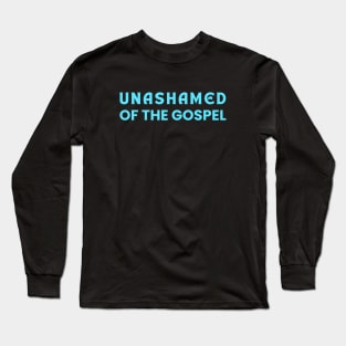 Unashamed Of The Gospel | Romans 1:16 Long Sleeve T-Shirt